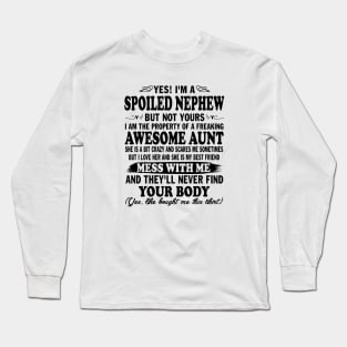 Yes! I'm a Spoiled Nephew But Not Yours I am the Property of a Freaking Awesome Aunt Long Sleeve T-Shirt